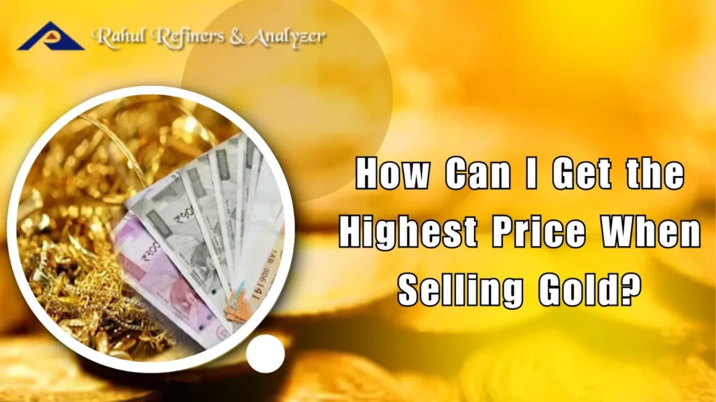 How Can I Get the Highest Price When Selling Gold?